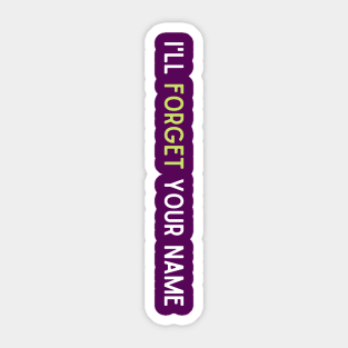 I'll Forget Your Name Sticker